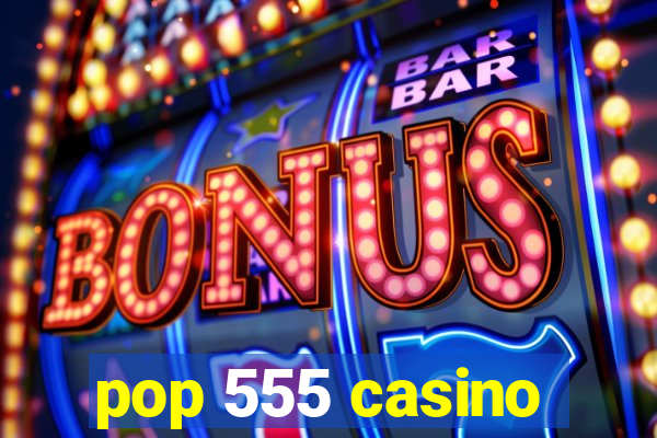 pop 555 casino