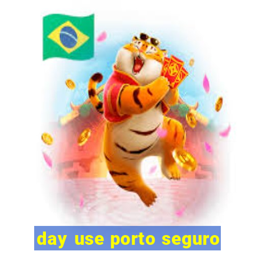 day use porto seguro