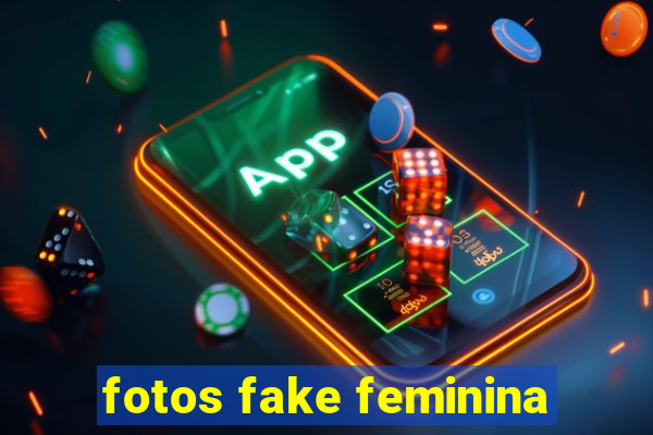 fotos fake feminina