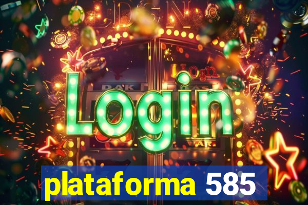 plataforma 585