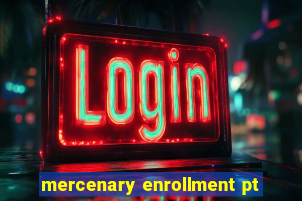 mercenary enrollment pt