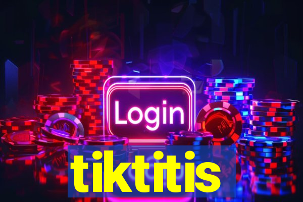 tiktitis