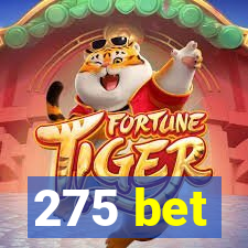 275 bet