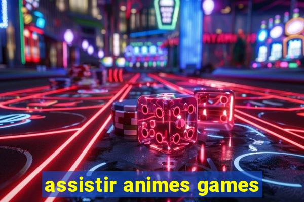 assistir animes games