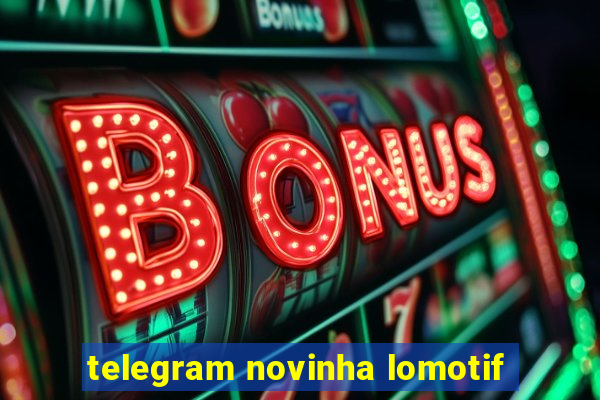 telegram novinha lomotif