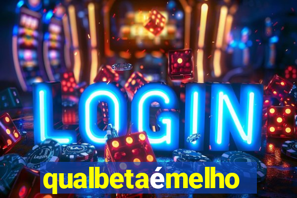 qualbetaémelhor