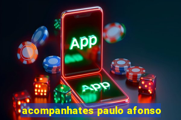 acompanhates paulo afonso