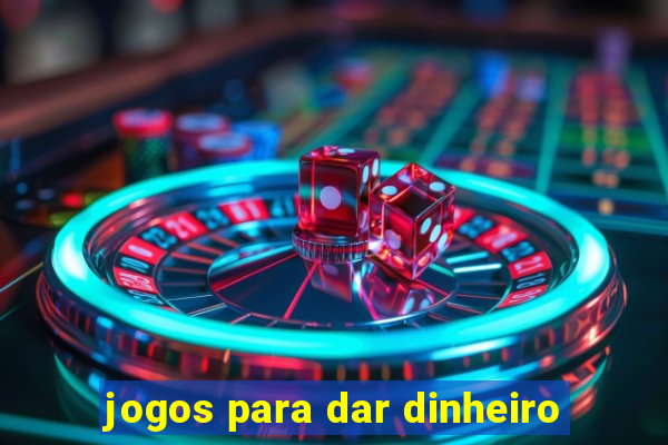 jogos para dar dinheiro