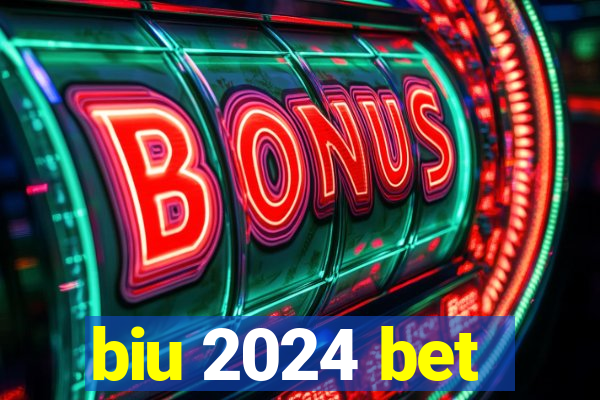 biu 2024 bet