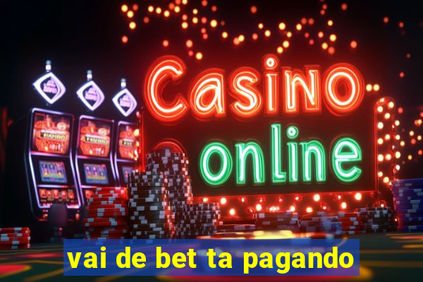 vai de bet ta pagando