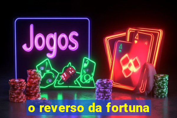 o reverso da fortuna