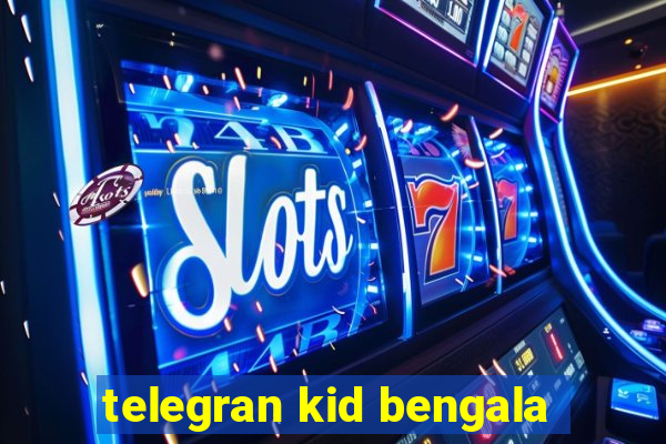 telegran kid bengala