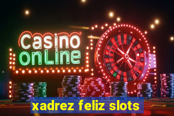 xadrez feliz slots