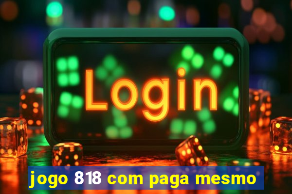 jogo 818 com paga mesmo