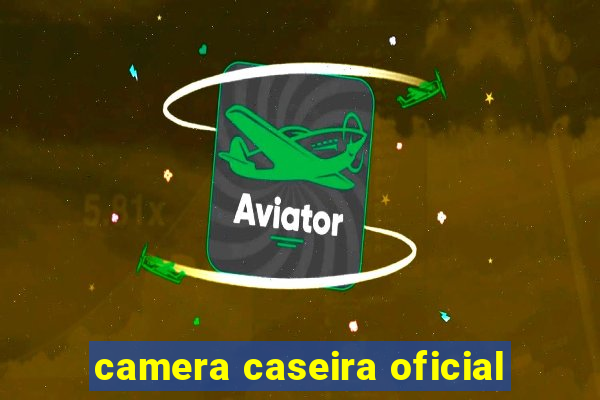 camera caseira oficial