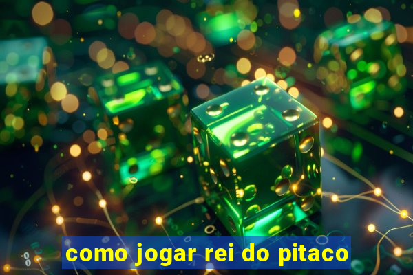 como jogar rei do pitaco