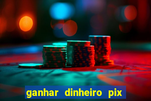 ganhar dinheiro pix de verdade bingo