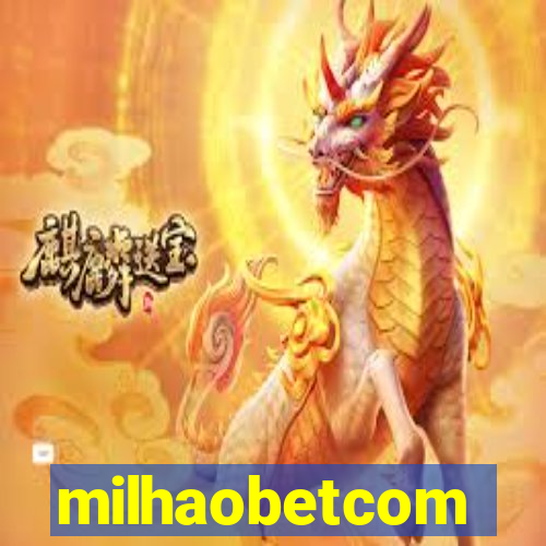 milhaobetcom