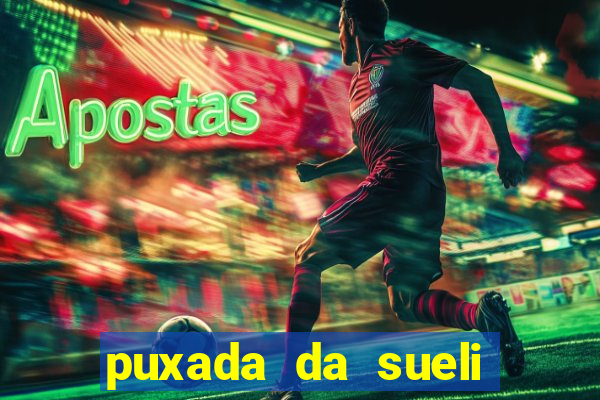 puxada da sueli jogo do bicho