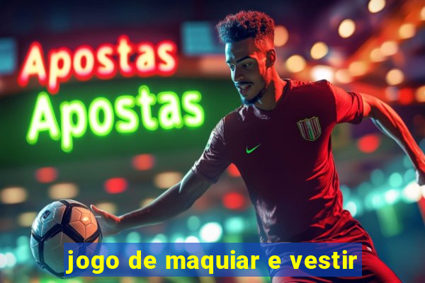 jogo de maquiar e vestir