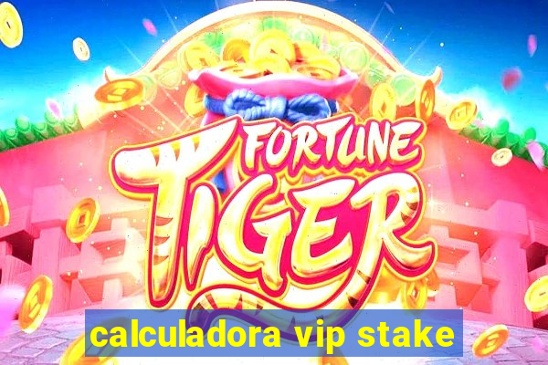 calculadora vip stake