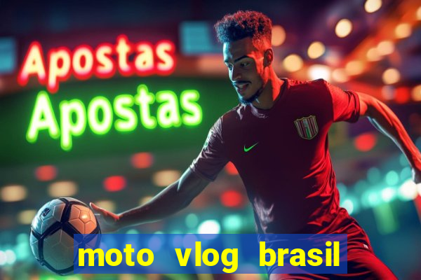 moto vlog brasil dinheiro infinito