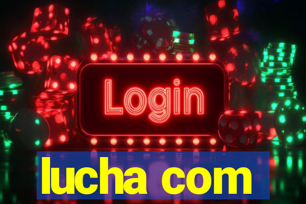 lucha com