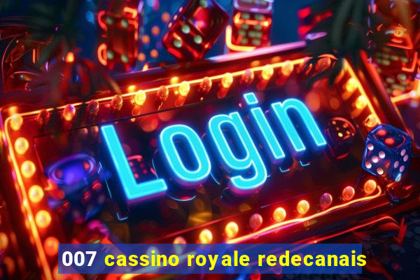 007 cassino royale redecanais