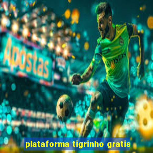 plataforma tigrinho gratis