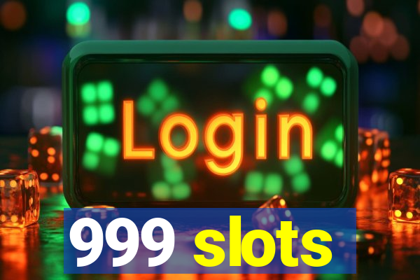 999 slots