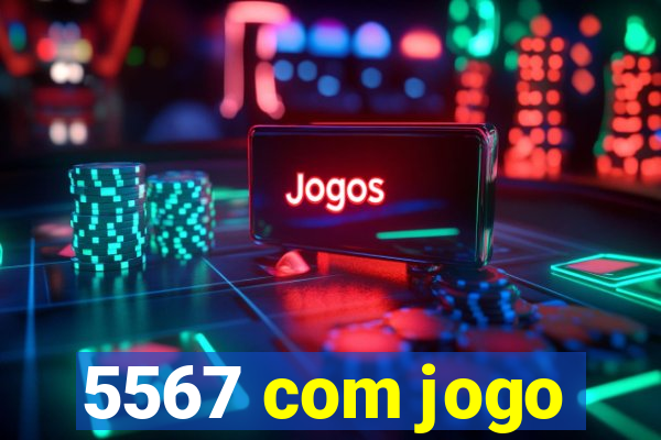 5567 com jogo