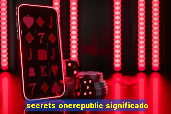 secrets onerepublic significado