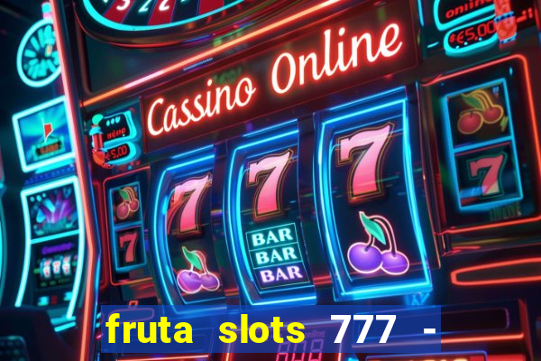 fruta slots 777 - mega jackpot