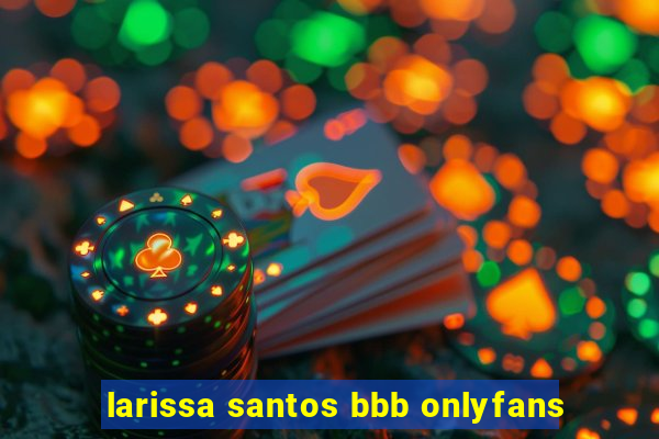 larissa santos bbb onlyfans