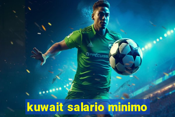 kuwait salario minimo