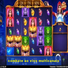 combate ao vivo multicanais