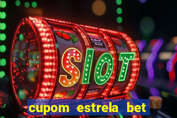 cupom estrela bet primeiro deposito