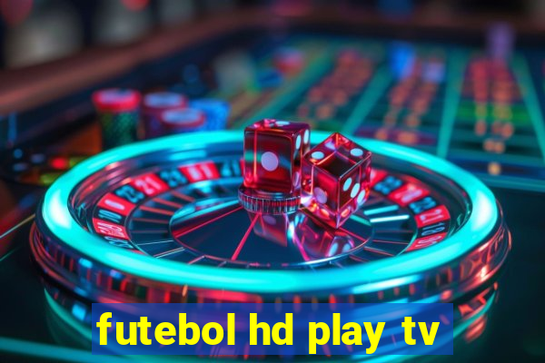 futebol hd play tv