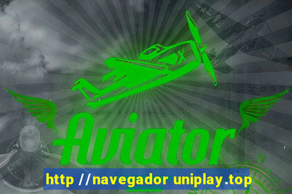 http //navegador uniplay.top