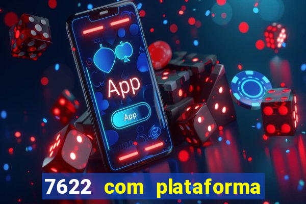 7622 com plataforma de jogos