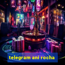 telegram ani rocha