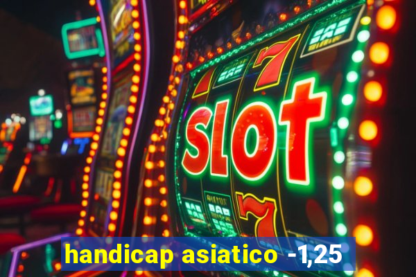 handicap asiatico -1,25