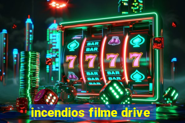 incendios filme drive