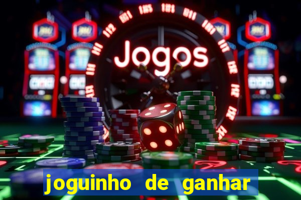 joguinho de ganhar dinheiro grátis