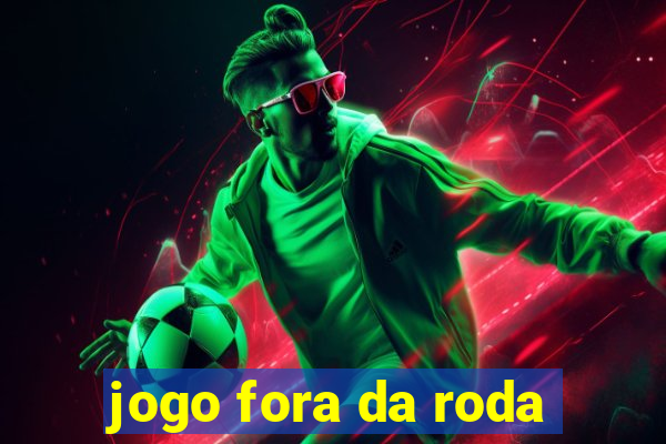 jogo fora da roda