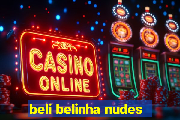 beli belinha nudes