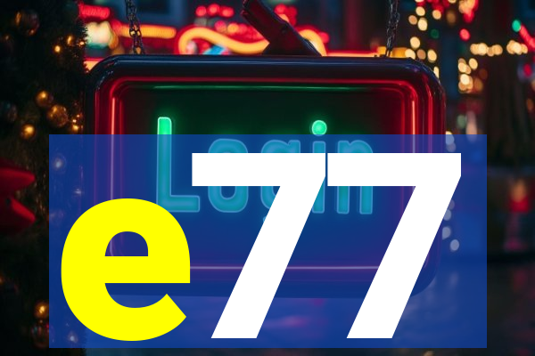 e77