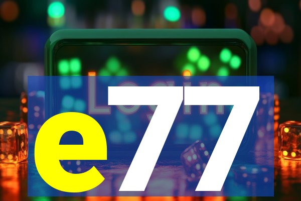 e77