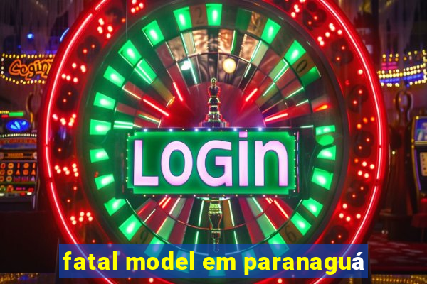 fatal model em paranaguá