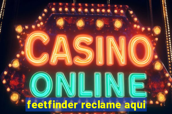 feetfinder reclame aqui